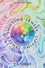 Shifting Senses, Lifting Lenses: A Book of Poems and Songs af S. D. Cowley