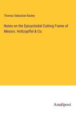 Notes on the Epicycloidal Cutting Frame of Messrs. Holtzapffel & Co. af Thomas Sebastian Bazley