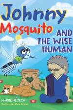 Johnny Mosquito and the Wise Human af Madeline Zech