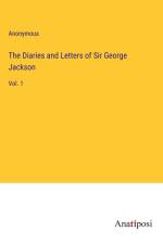The Diaries and Letters of Sir George Jackson af Anonymous