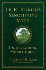 J.R.R. Tolkien's Sanctifying Myth af Bradley J Birzer