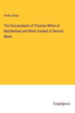 The Descendants of Thomas White of Marblehead and Mark Haskell of Beverly Mass. af Perley Derby