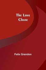 The Love Chase af Felix Grendon