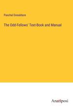 The Odd-Fellows' Text-Book and Manual af Paschal Donaldson