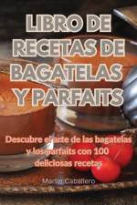 LIBRO DE RECETAS DE BAGATELAS Y PARFAITS af Martin Caballero