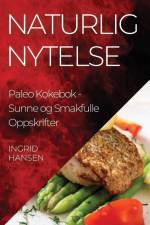 Naturlig Nytelse Paleo Kokebok af Ingrid Hansen