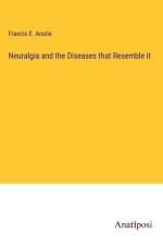 Neuralgia and the Diseases that Resemble it af Francis E. Anstie