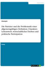 Die Patrizier und die Problematik einer allgemeingültigen Definition. Charakter, Lebenswelt, wirtschaftliches Treiben und politische Partizipation af Anonymous
