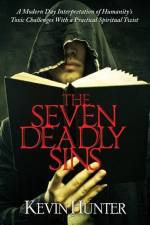 The Seven Deadly Sins: A Modern Day Interpretation of Humanity's Toxic Challenges With a Practical Spiritual Twist af Kevin Hunter