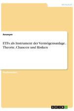 ETFs als Instrument der Vermögensanlage. Theorie, Chancen und Risiken af Anonymous
