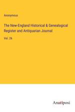The New-England Historical & Genealogical Register and Antiquarian Journal af Anonymous