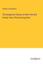 The Dangerous Classes of New York and Twenty Years' Work Among them