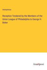 Reception Tendered by the Members of the Union League of Philadelphia to George H. Boker af Anonymous