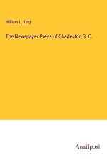 The Newspaper Press of Charleston S. C. af William L. King