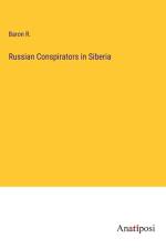 Russian Conspirators in Siberia af Baron R.