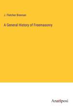 A General History of Freemasonry af J. Fletcher Brennan