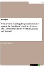 What are the Main Legal Arguments for and against the Legality of Israeli Settlements and Communities in the Westbank/Judaea and Samaria? af Anonymous