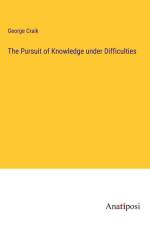 The Pursuit of Knowledge under Difficulties af George Craik