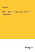 A New Treatise of the Duties of a Christian Towards God af Anonymous