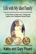 Life with My Idiot Family: A True Story of Survival, Courage and Justice over Childhood Sexual Abuse af Kathy and Gary Picard