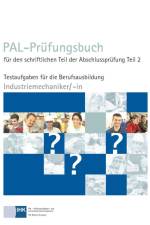 PAL-Prüfungsbuch für den schriftlichen Teil der Abschlussprüfung Teil 2 - Industriemechaniker/-in
