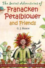 The Secret Adventures of Franacken Petalblower and Friends af G J Bunce