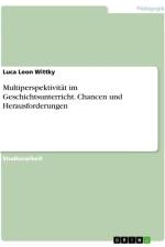 Multiperspektivität im Geschichtsunterricht. Chancen und Herausforderungen af Luca Leon Wittky