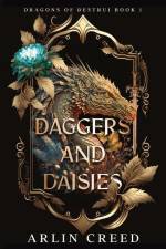 Daggers and Daisies: Dragons of Destrui Book 1 af Arlin Creed