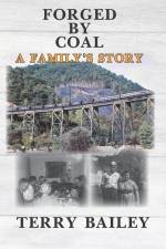 Forged by Coal: A Family's Story af Terry Bailey