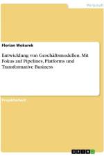 Entwicklung von Geschäftsmodellen. Mit Fokus auf Pipelines, Platforms und Transformative Business af Florian Wokurek