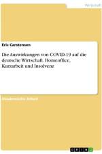 Die Auswirkungen von COVID-19 auf die deutsche Wirtschaft. Homeoffice, Kurzarbeit und Insolvenz af Eric Carstensen