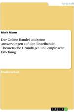 Der Online-Handel und seine Auswirkungen auf den Einzelhandel. Theoretische Grundlagen und empirische Erhebung af Mark Mann