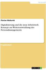 Digitalisierung und die neue Arbeitswelt. Konzept zur Weiterentwicklung des Personalmanagements af Florian Wokurek