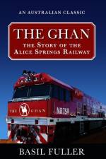 The Ghan: The Story of the Alice Springs Railway af Basil Fuller
