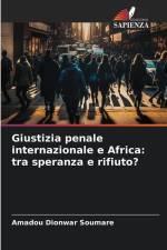 Giustizia penale internazionale e Africa: tra speranza e rifiuto? af Amadou Dionwar Soumare