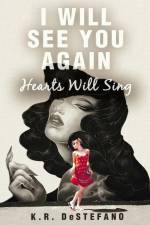 I Will See You Again: Hearts Will Sing af K. R. DeStefano
