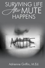Surviving Life After Mute Happens af Adrienne Griffin