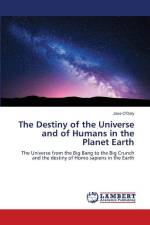 The Destiny of the Universe and of Humans in the Planet Earth af Jose O'Daly