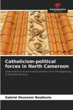 Catholicism-political forces in North Cameroon af Gabriel Deussom Noubissie