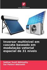 Inversor multinível em cascata baseado em modulação vetorial espacial de 31 níveis af Sekhar Sunil Akkisetty