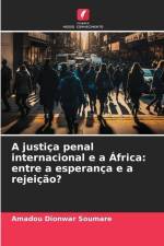 A justiça penal internacional e a África: entre a esperança e a rejeição? af Amadou Dionwar Soumare