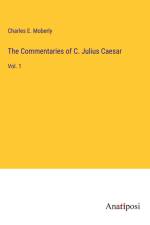 The Commentaries of C. Julius Caesar af Charles E. Moberly