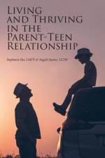 Living and Thriving in the Parent-Teen Relationship af Angele Suarez