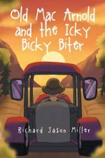 Old Mac Arnold and the Icky Bicky Biter af Richard Jason Miller
