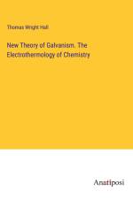 New Theory of Galvanism. The Electrothermology of Chemistry af Thomas Wright Hall