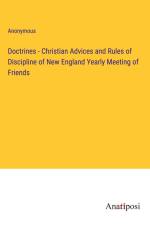 Doctrines - Christian Advices and Rules of Discipline of New England Yearly Meeting of Friends af Anonymous