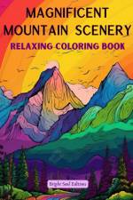 Magnificent Mountain Scenery | Relaxing Coloring Book | Incredible Mountain Landscapes for Nature Lovers af Bright Soul Editions