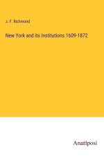 New York and its Institutions 1609-1872 af J. F. Richmond