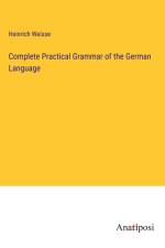 Complete Practical Grammar of the German Language af Heinrich Weisse
