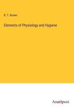 Elements of Physiology and Hygiene af R. T. Brown